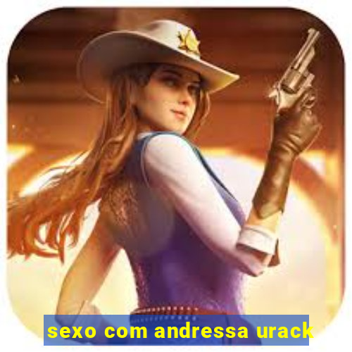 sexo com andressa urack